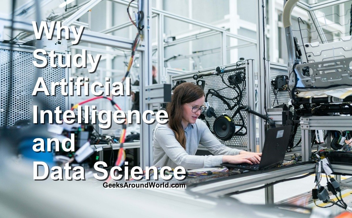 Why Study Artificial Intelligence And Data Science 7 Reasons Geeks why-study-artificial-intelligence-and-data-science-7-reasons-geeks